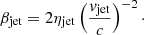 Mathematical equation: $$ \begin{aligned} \beta _{\rm jet} = 2\eta _{\rm jet}\left(\frac{v_{\rm jet}}{c}\right)^{-2}\cdot \end{aligned} $$