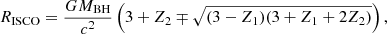 Mathematical equation: $$ \begin{aligned} R_{\rm ISCO} = \frac{GM_{\rm BH}}{c^2} \left(3+ Z_2\mp \sqrt{(3-Z_1)(3+Z_1+2Z_2)}\right), \end{aligned} $$