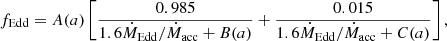 Mathematical equation: $$ \begin{aligned} f_{\rm Edd}=A(a) \left[\frac{0.985}{1.6\dot{M}_{\rm Edd}/\dot{M}_{\rm acc}+B(a)} + \frac{0.015}{1.6\dot{M}_{\rm Edd}/\dot{M}_{\rm acc}+C(a)}\right], \end{aligned} $$