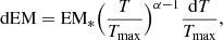 Mathematical equation: $$ \begin{aligned} \mathrm{d}\mathrm{EM} = \mathrm{EM}_* \Big ( {T\over T_{\rm max}}\Big )^{\alpha -1} {\mathrm{d}T \over T_{\rm max}}, \end{aligned} $$