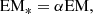 Mathematical equation: $$ \begin{aligned} \mathrm{EM}_* = \alpha \mathrm{EM}, \end{aligned} $$
