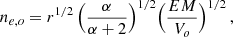 Mathematical equation: $$ \begin{aligned} n_{e,o} = r^{1/2} \,\Bigl ({ \alpha \over \alpha + 2}\Bigr )^{1/2}\Bigl ({ EM \over V_o }\Bigr )^{1/2} \, , \end{aligned} $$