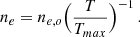 Mathematical equation: $$ \begin{aligned} n_{e} = n_{e,o} \Bigl ({ T \over T_{max}}\Bigr )^{-1} \, . \end{aligned} $$