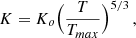 Mathematical equation: $$ \begin{aligned} K = K_{o} \Bigl ({T \over T_{max}}\Bigr )^{5/3}\, , \end{aligned} $$