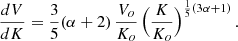 Mathematical equation: $$ \begin{aligned} {dV\over dK} = {3\over 5}(\alpha +2) \, {V_o \over K_o} \, \Bigl ({K \over K_{o}}\Bigr )^{{1\over 5}(3\alpha +1)}\, . \end{aligned} $$