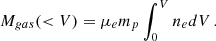 Mathematical equation: $$ \begin{aligned} M_{gas}(<V) = \mu _e m_{p} \int _0^V n_e dV\, . \end{aligned} $$