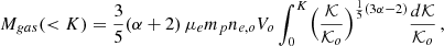Mathematical equation: $$ \begin{aligned} M_{gas}(<K) = {3\over 5}(\alpha +2) \, \mu _e m_p n_{e,o} V_o \int _0^K \Bigl ({\mathcal{K} \over \mathcal{K} _o}\Bigr )^{{1\over 5}(3\alpha -2)} {d\mathcal{K} \over \mathcal{K} _o}\, , \end{aligned} $$