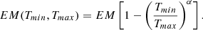 Mathematical equation: $$ \begin{aligned} EM(T_{min},T_{max}) = EM \, \Biggl [ 1 - \Biggl ({T_{min}\over T_{max}}\Biggr )^{\alpha } \Biggr ]\, . \end{aligned} $$