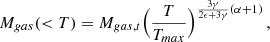 Mathematical equation: $$ \begin{aligned} M_{gas}(<T) = M_{gas,t} \Bigl ({T \over T_{max}}\Bigr )^{{3\gamma \over 2\epsilon + 3\gamma } (\alpha +1)}\, , \end{aligned} $$
