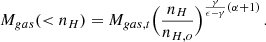 Mathematical equation: $$ \begin{aligned} M_{gas}(<n_{H}) = M_{gas,t} \Bigl ({n_{H} \over n_{H,o}}\Bigr )^{{\gamma \over \epsilon - \gamma } (\alpha +1)} \, . \end{aligned} $$