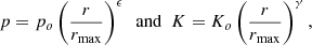 Mathematical equation: $$ \begin{aligned} p = p_o \left({r \over r_{\rm max}}\right)^\epsilon \,\,\, \mathrm{and} \,\,\, K = K_o \left({r \over r_{\rm max}}\right)^\gamma {,} \end{aligned} $$