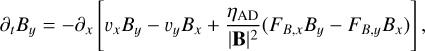 Mathematical equation: $ {\partial _t}{B_y} = - {\partial _x}\left[ {{\upsilon _x}{B_y} - {\upsilon _y}{B_x} + {{{\eta _{{\rm{AD}}}}} \over {{{\left| {\bf B} \right|}^2}}}({F_{B,x}}{B_y} - {F_{B,y}}{B_x}} \right) \right], $