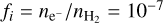 Mathematical equation: ${f_i} = {n_{{{\rm{e}}^ - }}}{\rm{/}}{n_{{{\rm{H}}_2}}} = {10^{ - 7}}$