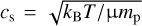 Mathematical equation: ${c_{\rm{s}}} = \sqrt {{k_{\rm{B}}}T{\rm{/\mu }}{m_{\rm{p}}}} $