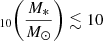 Mathematical equation: $ _{10} \bigg(\frac{M_*}{M_{\odot}}\bigg) \lesssim 10 $