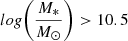 Mathematical equation: $ log\bigg(\frac{M_*}{M_{\odot}}\bigg) > 10.5 $