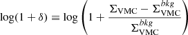 Mathematical equation: $ \log(1+\delta) \equiv \log \left(1+\frac{\Sigma_{\mathrm{VMC}}-\Sigma^{bkg}_{\mathrm{VMC}}}{\Sigma^{bkg}_{\mathrm{VMC}}} \right) $