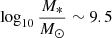 Mathematical equation: $ \log_{10} \frac{M_*}{M_{\odot}} \sim 9.5 $