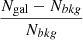 Mathematical equation: $ \frac{N_{\mathrm{gal}}-N_{bkg}}{N_{bkg}} $