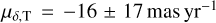 Mathematical equation: $\mu \delta ,{\rm{T}}\,{\rm{ = }}\, - 16 \pm 17\,{\rm{mas}}\,{\rm{y}}{{\rm{r}}^{ - 1}}$