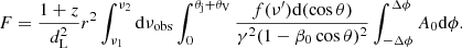 Mathematical equation: $$ \begin{aligned} F = \frac{1+z}{d_{\rm L}^2}r^2\int _{\nu _1}^{\nu _2}\mathrm{d}\nu _{\mathrm{obs}}\int _0^{\theta _{\rm j}+\theta _{\rm V}}\frac{f(\nu^\prime )\mathrm{d}(\cos \theta )}{\gamma ^2(1-\beta _0\cos \theta )^2} \int _{-\Delta \phi }^{\Delta \phi } A_0\mathrm{d}\phi . \end{aligned} $$