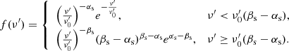 Mathematical equation: $$ \begin{aligned} f(\nu^\prime )={\left\{ \begin{array}{ll} {\left(\frac{\nu^\prime }{\nu^\prime _0}\right)}^{-\alpha _{\rm s}}e^{-{\frac{\nu^\prime }{\nu^\prime _0}}},&\nu^\prime < \nu^\prime _0(\beta _{\rm s}-\alpha _{\rm s}), \\ {\left(\frac{\nu^\prime }{\nu^\prime _0}\right)}^{-\beta _{\rm s}}(\beta _{\rm s}-\alpha _{\rm s})^{\beta _{\rm s}-\alpha _{\rm s}}e^{\alpha _{\rm s}-\beta _{\rm s}},&\nu^\prime \ge \nu^\prime _0(\beta _{\rm s}-\alpha _{\rm s}). \end{array}\right.} \end{aligned} $$