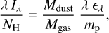 Mathematical equation: ${{\lambda \,{I_\lambda }} \over {{N_{\rm{H}}}}} = {{{M_{{\rm{dust}}}}} \over {{M_{{\rm{gas}}}}}}{{\lambda \,{ \epsilon _\lambda }} \over {{m_{\rm{p}}}}},$
