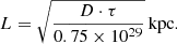 Mathematical equation: $$ \begin{aligned} L = \sqrt{\frac{D \cdot \tau }{0.75\times 10^{29}}}\,\mathrm{kpc} .\end{aligned} $$