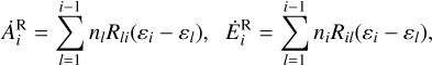 Mathematical equation: $\matrix{ {\dot A_i^{\rm{R}} = \sum\limits_{l = 1}^{i - 1} {{n_l}{R_{li}}\left( {{\varepsilon _i} - {\varepsilon _l}} \right),} } &amp; {\dot E_i^{\rm{R}} = \sum\limits_{l = 1}^{i - 1} {{n_i}{R_{il}}\left( {{\varepsilon _i} - {\varepsilon _l}} \right),} } \cr } $
