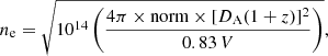Mathematical equation: $$ \begin{aligned} n_{\mathrm{e} } = \sqrt{10^{14}\left(\frac{4\pi \times \mathrm{norm} \times [D_{\mathrm{A} }(1+z)]^{2}}{0.83\,V}\right)}, \end{aligned} $$