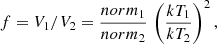 Mathematical equation: $$ \begin{aligned} f = V_{1}/V_{2} = \frac{norm_{1}}{norm_{2}}\,\left(\frac{kT_{1}}{kT_{2}}\right)^{2}, \end{aligned} $$