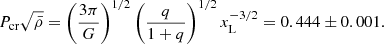 Mathematical equation: $$ \begin{aligned} P_{\rm cr}\sqrt{\bar{\rho }}= \left(\frac{3\pi }{G} \right)^{1/2} \left(\frac{q}{1+q}\right)^{1/2}x_{\rm L}^{-3/2}=0.444 \pm 0.001. \end{aligned} $$