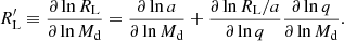 Mathematical equation: $$ \begin{aligned} R^{\prime }_{\rm L}\equiv \frac{\partial \ln {R_{\rm L}}}{\partial \ln M_{\rm d}}= \frac{\partial \ln {a}}{\partial \ln {M_{\rm d}}} + \frac{\partial \ln {R_{\rm L}/a}}{\partial \ln {q}}{\frac{\partial \ln {q}}{\partial \ln {M_{\rm d}}}}. \end{aligned} $$