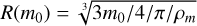 Mathematical equation: ${R\left({m_0}\right)}} = \root 3 \of {3{m_{{{0}}}}/4/\pi /\rho_m} $