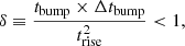 Mathematical equation: $$ \begin{aligned} \delta \equiv \dfrac{t_{\rm bump}\times \Delta t_{\rm bump}}{t_{\rm rise}^{2}} < 1, \end{aligned} $$