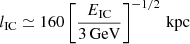 Mathematical equation: $$ \begin{aligned} l_{\rm IC}\simeq 160\left[\frac{E_{\rm IC}}{3\,\mathrm{GeV}}\right]^{-1/2}\,\mathrm{kpc} \end{aligned} $$
