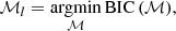 Mathematical equation: $$ \begin{aligned} \mathcal{M} _l = \underset {\mathcal{M}}{\rm argmin} {{\,\mathrm{BIC}\,}}(\mathcal{M} ), \end{aligned} $$