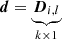 Mathematical equation: $ {\boldsymbol{d}}= \underbrace{{\boldsymbol{D}}_{i,l}}_{k\times 1} $