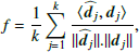 Mathematical equation: $$ f = \frac{1}{k}\sum \limits _{j=1}^k \frac{\langle \widehat{\boldsymbol{d}_j},\boldsymbol{d}_j\rangle }{||\widehat{\boldsymbol{d}_j}||.||\boldsymbol{d}_j||}, $$