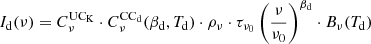 Mathematical equation: $$ \begin{aligned} I_{\rm d}(\nu ) = C^\mathrm{UC_K}_\nu \cdot C^\mathrm{CC_d}_\nu (\beta _{\rm d},T_{\rm d}) \cdot \rho _\nu \cdot \tau _{\nu _0} \left(\frac{\nu }{\nu _{0}}\right)^{\beta _{\rm d}} \cdot B_\nu (T_{\rm d}) \end{aligned} $$