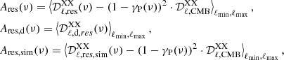 Mathematical equation: $$ \begin{aligned}&A_{\rm res}(\nu ) = \left\langle \mathcal{D} _{\ell ,\mathrm {res}}^\mathrm{XX}(\nu )- (1-\gamma _{\rm P}(\nu ))^2\cdot \mathcal{D} _{\ell ,\mathrm {CMB}}^\mathrm{XX} \right\rangle _{\rm \ell _{min},\ell _{max}}, \nonumber \\&A_{\rm res, d}(\nu ) = \left\langle \mathcal{D} _{\ell , \mathrm d, res}^\mathrm{XX}(\nu ) \right\rangle _{\rm \ell _{min},\ell _{max}}, \\&A_{\rm res,sim}(\nu ) = \left\langle \mathcal{D} _{\ell ,\mathrm {res,sim}}^\mathrm{XX}(\nu )- (1-\gamma _{\rm P}(\nu ))^2\cdot \mathcal{D} _{\ell , \mathrm {CMB}}^\mathrm{XX} \right\rangle _{\rm \ell _{min},\ell _{max}},\nonumber \end{aligned} $$