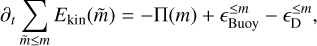 Mathematical equation: $ {\partial _t}\sum\limits_{\tilde m \le m} {{E_{{\rm{kin}}}}} \left( {\tilde m} \right) = - {\rm{\Pi }}\left( m \right) + _{{\rm{Buoy}}}^{ \le m} - _{\rm{D}}^{ \le m}, $