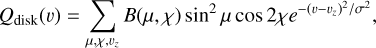 Mathematical equation: $ {Q_{{\rm{disk}}}}\left( \upsilon \right) = \sum\limits_{\mu ,\chi ,{\upsilon _z}} {B\left( {\mu ,\chi } \right){{\sin }^2}\mu \cos 2\chi {e^{{{ - {{\left( {\upsilon - {\upsilon _z}} \right)}^2}} \mathord{\left/ {\vphantom {{ - {{\left( {\upsilon - {\upsilon _z}} \right)}^2}} {{\sigma ^2}}}} \right. \kern-\nulldelimiterspace} {{\sigma ^2}}}}},} $