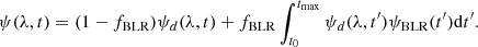 Mathematical equation: $$ \begin{aligned} \psi (\lambda ,t) = (1 - f_{\rm BLR}) \psi _d(\lambda ,t) + f_{\rm BLR} \int _{t_0}^{t_{\max }} \psi _d(\lambda ,t^{\prime })\psi _{\rm BLR}(t^{\prime }) \mathrm{d}t^{\prime }. \end{aligned} $$