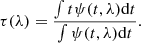 Mathematical equation: $$ \begin{aligned} \tau (\lambda ) = \frac{\int t\psi (t,\lambda )\mathrm{d}t}{\int \psi (t,\lambda )\mathrm{d}t} .\end{aligned} $$
