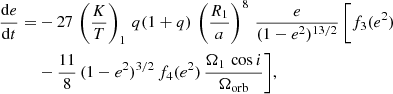 Mathematical equation: $$ \begin{aligned} \dfrac{\mathrm{d}e}{\mathrm{d}t} =&-27 \, \left(\dfrac{K}{T} \right)_1 \, q (1 + q) \, \left(\dfrac{R_1}{a} \right)^8 \, \dfrac{e}{(1 - e^2)^{13/2}} \, \Bigg [f_3(e^2)\nonumber \\&- \dfrac{11}{8} \, (1 - e^2)^{3/2} \, f_4(e^2) \, \dfrac{\Omega _1 \, \cos i}{\Omega _{\rm orb}}\Bigg ], \end{aligned} $$
