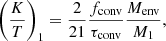 Mathematical equation: $$ \begin{aligned} \left(\dfrac{K}{T}\right)_1 = \dfrac{2}{21} \dfrac{f_{\rm conv}}{\tau _{\rm conv}} \dfrac{M_{\rm env}}{M_1}, \end{aligned} $$