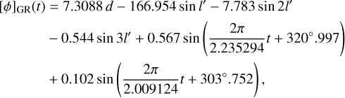 Mathematical equation: $\matrix{ {{{\left[ \phi \right]}_{{\rm{GR}}}}\left( t \right)} \hfill & { = 7.3088d - 166.954\sin l' - 7.783\sin 2l'} \hfill \cr {} \hfill & { - 0.544\sin 3l' + 0.567\sin \left( {{{2\pi } \over {2.235294}}t + 320^\circ .997} \right)} \hfill \cr {} \hfill & { + 0.102\sin \left( {{{2\pi } \over {2.009124}}t + 303^\circ .752,} \right)} \hfill \cr }$
