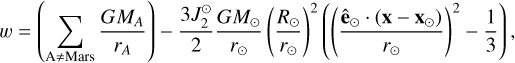 Mathematical equation: $w = \left( {\sum\limits_{{\rm{A}} \ne {\rm{Mars}}} {{{G{M_A}} \over {{r_A}}}} } \right) - {{3J_2^ \odot } \over 2}{{G{M_ \odot }} \over {{r_ \odot }}}{\left( {{{{R_ \odot }} \over {{r_ \odot }}}} \right)^2}\left( {{{\left( {{{{{{\rm{\hat e}}}_ \odot } \cdot \left( {\bf{\rm x}{\rm{ - }}{\bf{\rm x}_ \odot }} \right)} \over {{r_ \odot }}}} \right)}^2} - {1 \over 3}} \right),$