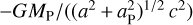 Mathematical equation: ${{ - G{M_{\rm{P}}}} \mathord{\left/ {\vphantom {{ - G{M_{\rm{P}}}} {\left( {{{\left( {{a^2} + a_{\rm{P}}^{\rm{2}}} \right)}^{{1 \mathord{\left/ {\vphantom {1 2}} \right. \kern-\nulldelimiterspace} 2}}}{c^2}} \right)}}} \right. \kern-\nulldelimiterspace} {\left( {{{\left( {{a^2} + a_{\rm{P}}^{\rm{2}}} \right)}^{{1 \mathord{\left/ {\vphantom {1 2}} \right. \kern-\nulldelimiterspace} 2}}}{c^2}} \right)}}$